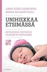 Unihiekkaa etsimässä : ratkaisuja vauvan ja taaperon unipulmiin