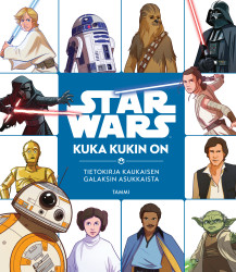 Star Wars. Kuka kukin on? : Tietokirja kaukaisen galaksin asukkaista