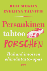 Persaukinen tahtoo Porschen : Rahanhimoisen elämäntaito-opas