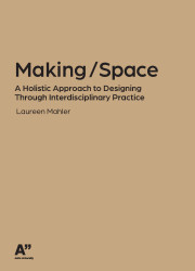 Making / Space : a holistic approach to designing through interdisciplinary practice