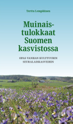 Muinaistulokkaat Suomen kasvistossa (liimasidottu) : opas vanhan kulttuurin seuralaiskasveihin