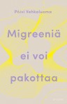 Migreeniä ei voi pakottaa